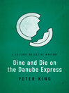 Cover image for Dine and Die on the Danube Express
